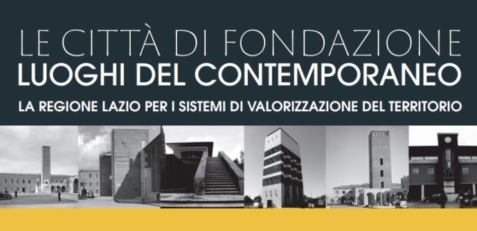 Città di Fondazione come luoghi del contemporaneo: arriva il finanziamento