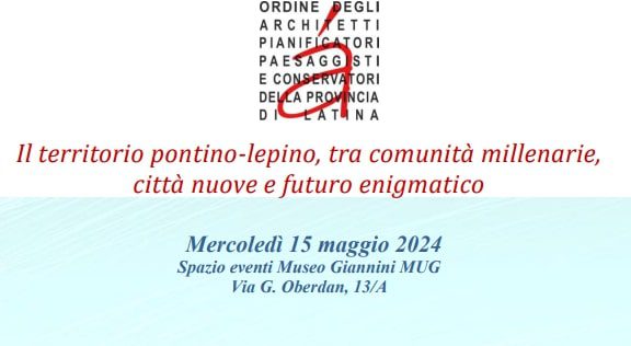 Convegno “Il territorio pontino-lepino, tra comunità millenarie, città nuove e futuro enigmatico”